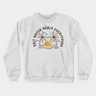 Salt water heals everything Crewneck Sweatshirt